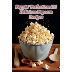 (영문도서) Poppin' Perfection: 103 Delicious Popcorn Recipes Paperback, Independently Published, English, 9798860854536