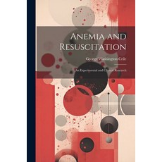 (영문도서) Anemia and Resuscitation: An Experimental and Clinical Research Paperback, Legare Street Press, English, 9781021608574