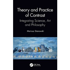 (영문도서) Theory and Practice of Contrast: Integrating Science Art and Philosophy Hardcover, CRC Press, English, 9780367770020