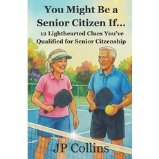 (영문도서)You Might Be a Senior Citizen If...: 12 Lighthearted Clues You've Qualified for... Paperback, Independently Published, English, 9798276568812