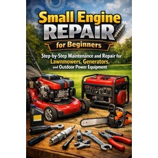 (英文圖書)Small Engine Repair for Beginners: Step-by-Step Maintenance and Repair for Lawnm... 平裝版, Independently Published, 英文