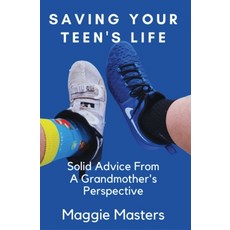 (영문도서) Saving Your Teen's Life: You Never Thought You Would Be Raising Your Grandchildren. Paperback, Independently Published, English, 9798818082523