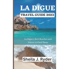 (영문도서) La Digue Travel Guide 2023: La Digue's Best Beaches and Where to Find Them Paperback, Independently Published, English, 9798398940923