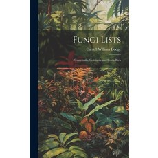 (영문도서) Fungi Lists: Guatemala Colombia and Costa Rica Hardcover, Hassell Street Press, English, 9781019365441
