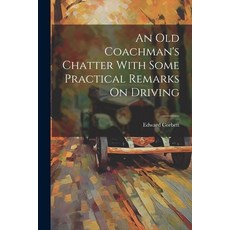(영문도서) An Old Coachman's Chatter With Some Practical Remarks On Driving Paperback, Legare Street Press, English, 9781021693211