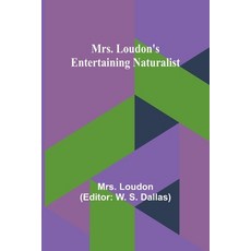 (영문도서) Mrs. Loudon's Entertaining Naturalist Paperback, Alpha Edition, English, 9789357957632