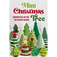 (영문도서) Mini Christmas Tree: Handcrafted Joy for the Holiday Season Paperback, Independently Published, English, 9798333972750