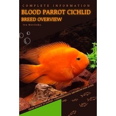 (영문도서) Blood Parrot Cichlid: From Novice to Expert. Comprehensive Aquarium Fish Guide Paperback, Independently Published, English, 9798397227704