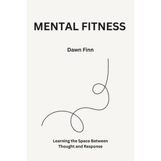 (영문도서)Mental Fitness: Learning the Space Between Thought and Response Paperback, Independently Published, English, 9798278739739