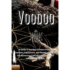 (영문도서) Voodoo: A Guide to the New Orleans Voodoo Customs Equipment and Rituals as well as the Nume... Paperback, Marie Duvalier, English, 9781803621319