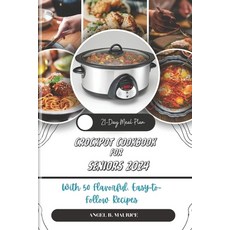 (영문도서) Crockpot Cookbook for Seniors 2024: With 50 Flavorful Easy to Follow Recipes Paperback, Independently Published, English, 9798874117375