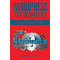 (영문도서) WordPress For Beginners: Tips and Tricks to Build a WordPress Website Fast without Coding Paperback, Createspace Independent Pub..., English, 9781721722358