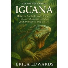 (英文圖書)Iguana: Between Sunlight and Shadow: The Story of Iguanas Evolution's Quiet Arc... 平裝版, Independently Published, 英文