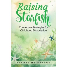 (영문도서) Raising Starfish: Connective Strategies for Childhood Dissociation Paperback, Rachel Heinbaugh, English, 9798988293002