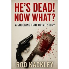 (영문도서)He's Dead! Now What?: A Shocking True Crime Story Paperback, Independently Published, English, 9798287964368