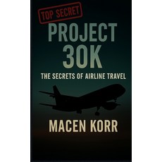 (영문도서)Project 30K The Secrets of Airline Travel Paperback, Independently Published, English, 9798290354804