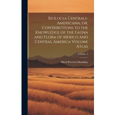 (영문도서) Biologia Centrali-Americana or Contributions to the Knowledge of the Fauna and Flora of Mex... Hardcover, Legare Street Press, English, 9781021017062