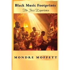 (영문도서)Black Music Footprints: The Jazz Experience Paperback, Mondre Moffett, English, 9798999053800