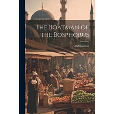 (영문도서) The Boatman of the Bosphorus Paperback, Legare Street Press, English, 9781021699510