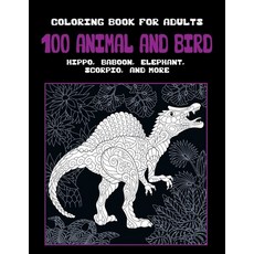 100 Animal and Bird - Coloring Book for adults - Hippo Baboon Elephant Scorpio and more Paperback, Independently Published, English, 9798597893662