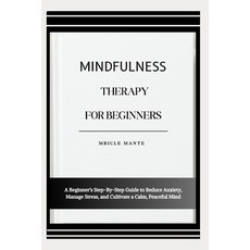 (영문도서)Mindfulness Therapy for Beginners: A Beginner's Step-By-Step Guide to Reduce Anx... Paperback, Independently Published, English, 9798276420134