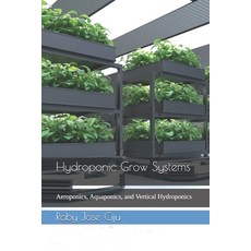 (영문도서)Hydroponic Grow Systems: Aeroponics Aquaponics and Vertical Hydroponics Paperback, Independently Published, English, 9798196770616 Independently Published, English, 9798196770616