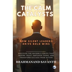 (영문도서)The Calm Catalysts: How Silent Leaders Drive Bold Wins Paperback, Clever Fox Publishing, English, 9789367074817