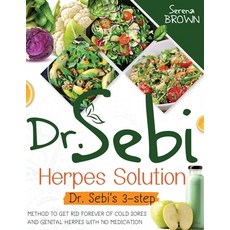 Dr. Sebi Herpes Solution: The 3-Step Method to Get Rid Forever of Cold Sores and Genital Herpes Paperback, Serena Brown, English, 9781914019678