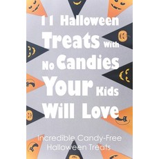 11 Halloween Treats With No Candies Your Kids Will Love: Incredible Candy-Free Halloween Treats: Hal... Paperback, Independently Published, English, 9798749369601