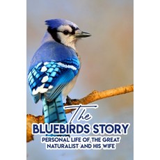 The Bluebirds Story Personal Life Of The Great Naturalist And His Wife: Spirituality Self Help Books Paperback, Independently Published, English, 9798584741259