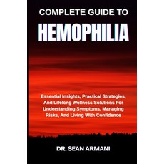 (영문도서)Complete Guide to Hemophilia: Essential Insights Practical Strategies And Life... Paperback, Independently Published, English, 9798289821225