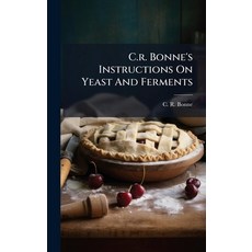 (영문도서)C.r. Bonne's Instructions On Yeast And Ferments Hardcover, Hutson Street Press, English, 9781024549799
