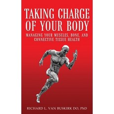 (영문도서) Taking Charge of Your Body: Managing Your Muscles Bones and Connective Tissue... Hardcover, Authors' Tranquility Press, English, 9781965463512