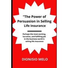 (영문도서) The Power of Persuasion in Selling Life Insurance Paperback, Independently Published, English, 9798884667204