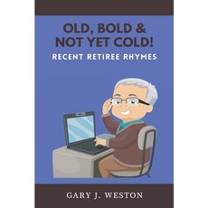 (영문도서) Old Bold & Not Yet Cold!: Recent Retiree Rhymes Paperback, Independently Published, English, 9798642659588