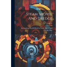 (영문도서) Steam Shovel And Dredge; Volume 25 Paperback, Legare Street Press, English, 9781022342781