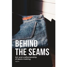 (영문도서)Behind the Seams - The Art of Denim Craftsmanship & Sustainable Jeans Making: In... Paperback, Independently Published, English, 9798271045837