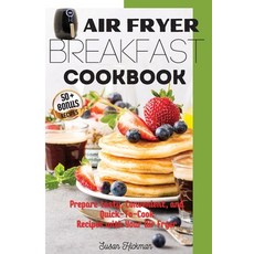 (영문도서) Air Fryer Breakfast Cookbook: Prepare tasty Convenient and Quick-To-Cook Recipes with Your ... Paperback, Susan Hickman, English, 9781803346885