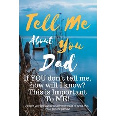 (영문도서) Tell Me about You Dad: If You Don't Tell Me Who Will? This Is Important to Me!... Paperback, Independently Published, English, 9781791542658