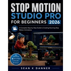 (영문도서)Stop Motion Studio Pro for Beginners: A Complete Step-by-Step Guide to Creating... Paperback, Independently Published, English, 9798196269660