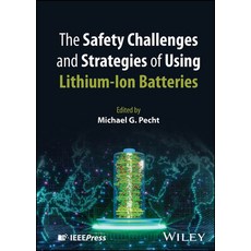 (영문도서)The Safety Challenges and Strategies of Using Lithium-Ion Batteries Hardcover, Wiley-IEEE Press, English, 9781394342907