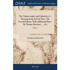 (영문도서) The Cabinet-maker and Upholsterer's Drawing-book. In Four Parts. The Second Edition With Add... Hardcover, Gale Ecco, Print Editions, English, 9781385419960