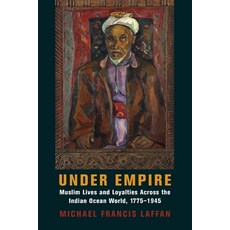 (영문도서) Under Empire: Muslim Lives and Loyalties Across the Indian Ocean World 1775-1945 Paperback, Columbia University Press, English, 9780231202633