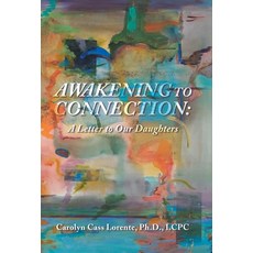 (영문도서)Awakening to Connection: A Letter to Our Daughters Hardcover, Balboa Press, English, 9798765269930 Balboa Press, English, 9798765269930