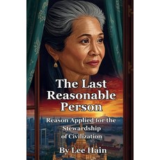 (英文圖書)The Last Reasonable Person: Reason Applied for the Stewardship of Civilization 平裝版, Independently Published, 英文