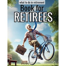(영문도서) Book for Retirees-What to Do in Retirement: over 90 fun and low-cost activity t... Paperback, Independently Published, English, 9798300838072
