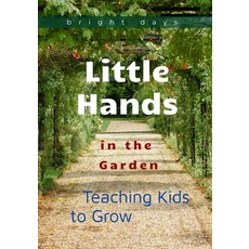 (영문도서) Little Hands in the Garden: Teaching Kids to Grow Paperback, Independently Published, English, 9798300036171