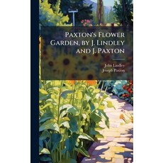 (영문도서)Paxton's Flower Garden by J. Lindley and J. Paxton Hardcover, Hutson Street Press, English, 9781023777346