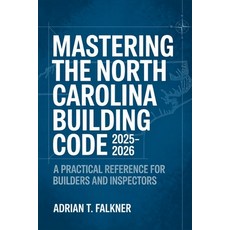 (영문도서)Mastering the North Carolina Building Code 2025-2026: A Practical Reference for... Paperback, Independently Published, English, 9798270781538