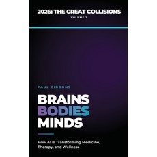 (영문도서)Brains Bodies & Minds: How AI is Transforming Medicine Therapy and Wellness Paperback, Phronesis Media, English, 9798990085541